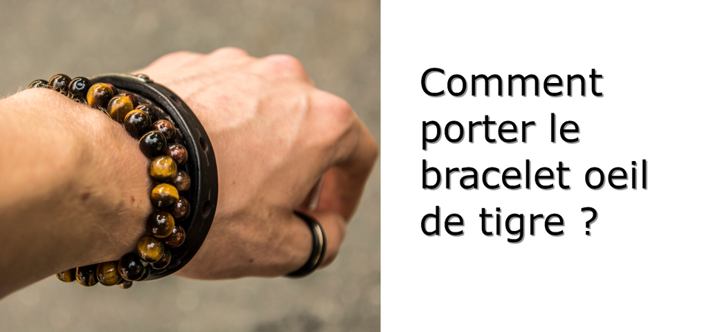 Comment Porter le Bracelet Oeil de Tigre ?